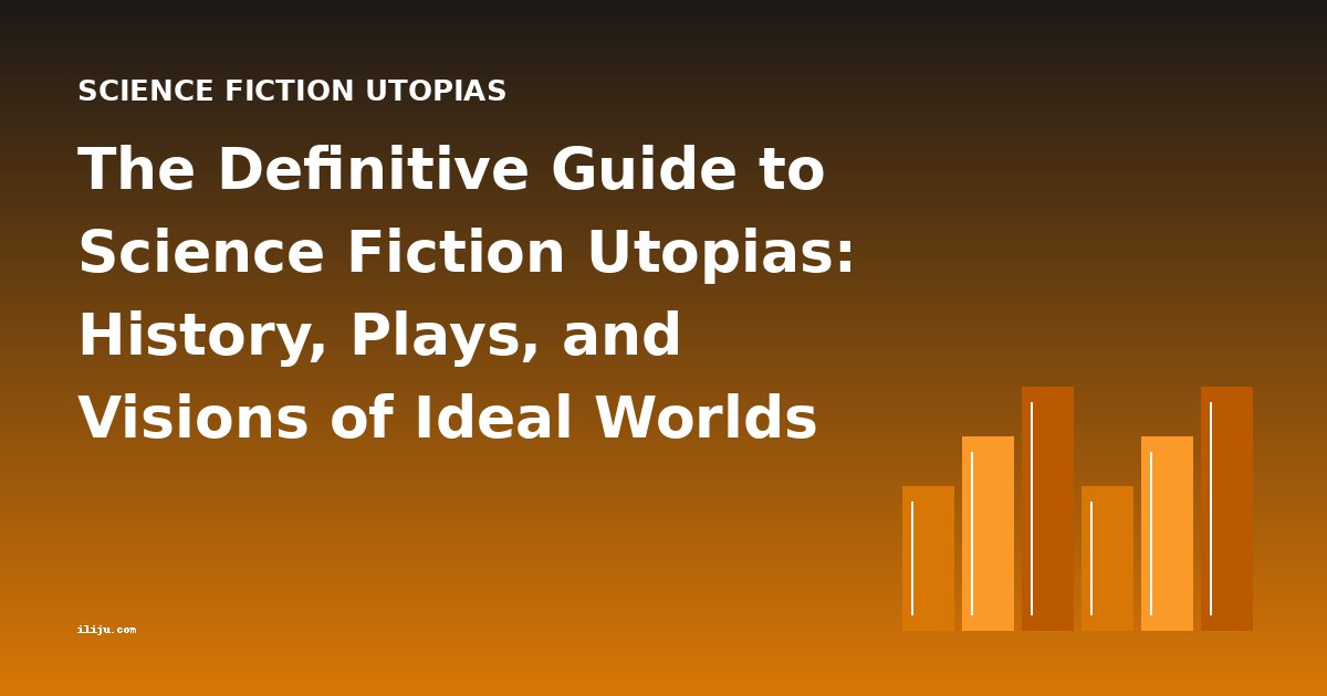 The Definitive Guide to Science Fiction Utopias: History, Plays, and Visions of Ideal Worlds