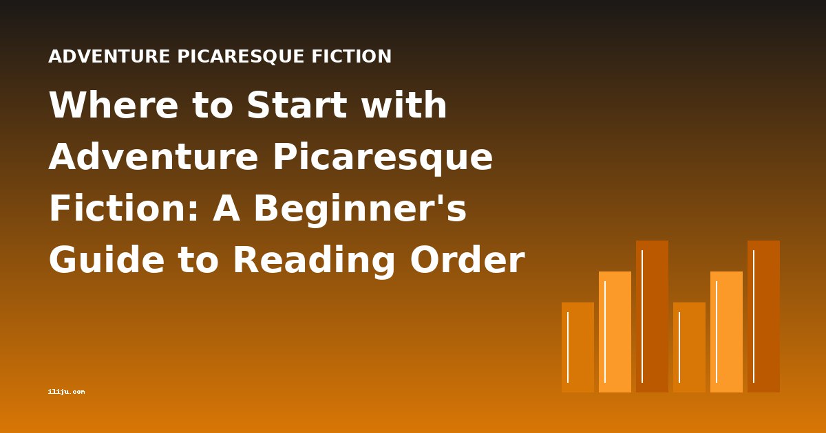 Where to Start with Adventure Picaresque Fiction: A Beginner's Guide to Reading Order & Difficulty