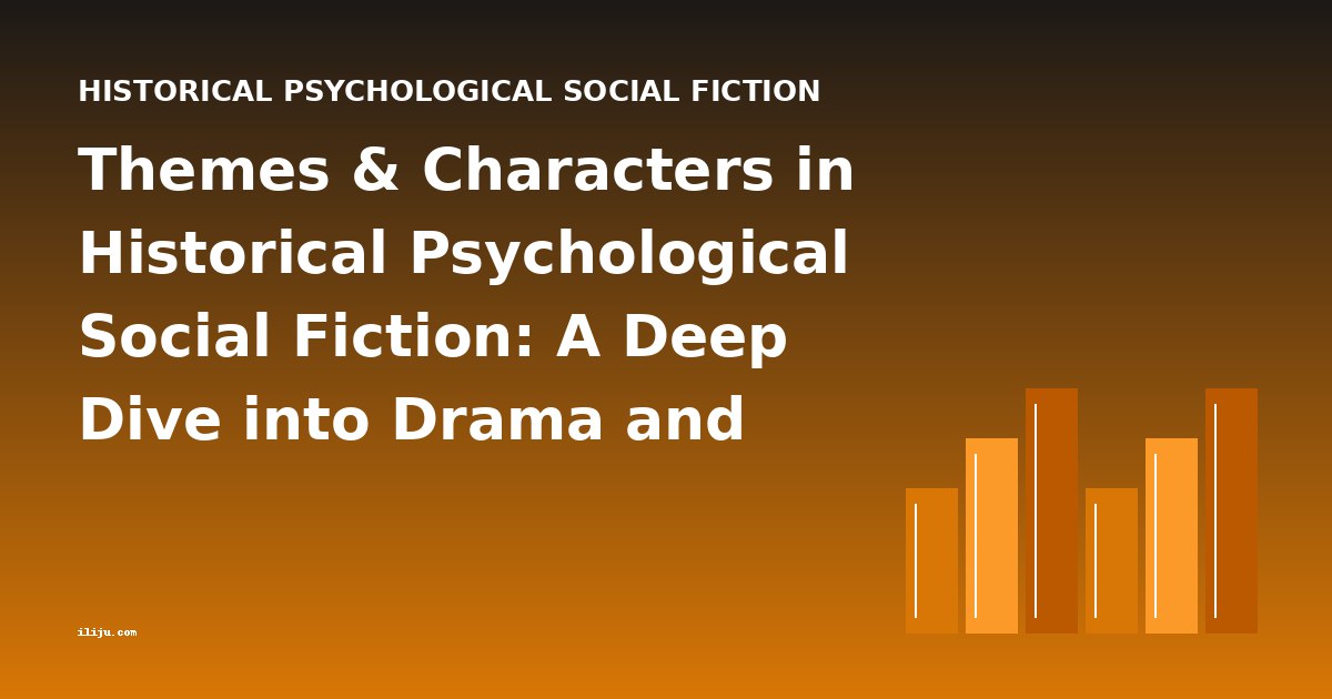 Themes & Characters in Historical Psychological Social Fiction: A Deep Dive into Drama and Identity