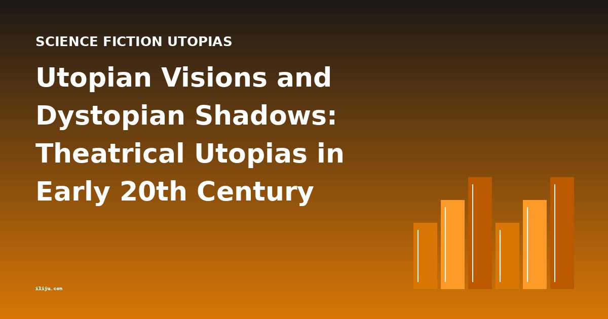 Utopian Visions and Dystopian Shadows: Theatrical Utopias in Early 20th Century Drama