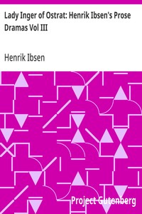 Cover of Lady Inger of Ostrat: Henrik Ibsen's Prose Dramas Vol III — Text and Context