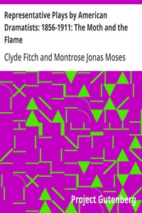 Cover of Representative Plays by American Dramatists: 1856-1911: The Moth and the Flame — Edition Insights