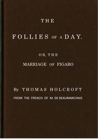 Cover of The Follies of a Day; or, The Marriage of Figaro A comedy, as it is now performing at the Theatre-Royal, Covent-Garden. From the French of M. de Beaumarchais — Themes and Context