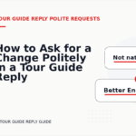 How to Ask for a Change Politely in a Tour Guide Reply