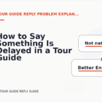 How to Say Something Is Delayed in a Tour Guide Reply