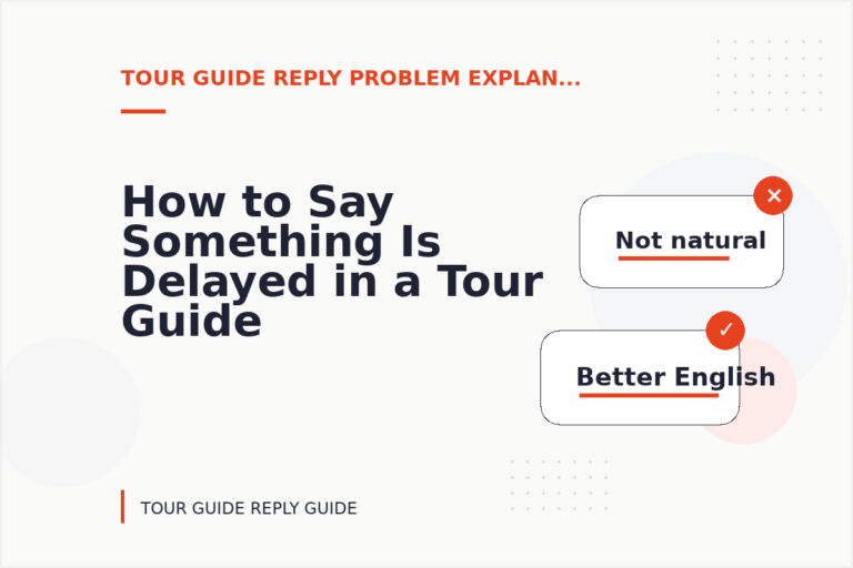 How to Say Something Is Delayed in a Tour Guide Reply How to Say Something Is Delayed in a Tour Guide Reply