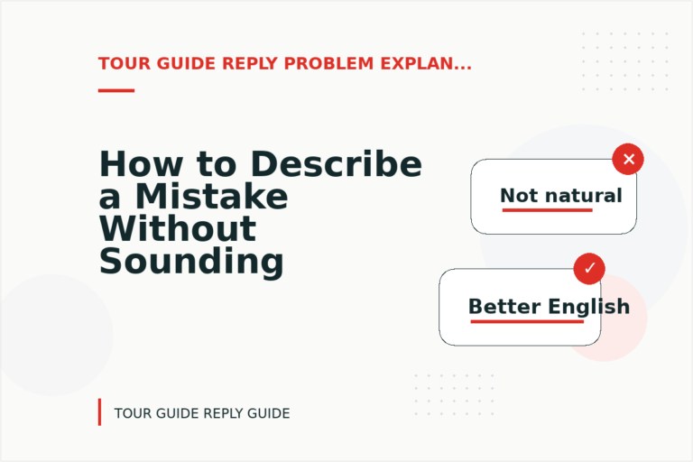 How to Describe a Mistake Without Sounding Rude in Tour Guide Reply English