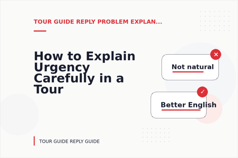 How to Explain Urgency Carefully in a Tour Guide Reply